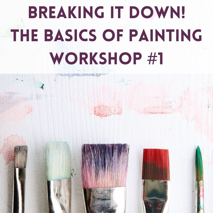 'Breaking It Down' The Basics of Painting Workshop #1 - Adults 16+ - Feb/Mar 2024